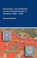 ISBN 9783746953755: Reichsadler und Brieftaube: Private Postdienstleister in Karlsruhe 1886 - 1900