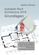 ISBN 9783746963518: Autodesk Revit 2019 Grundlagen – Einstieg in Revit leicht gemacht!