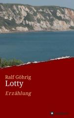 Ralf Göhrig: Lotty : Erzählung Ralf Göhrig: Lotty : Erzählung