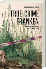 ISBN 9783747202272: True Crime Franken – Wahre Kriminalfälle von 1208 bis 1972