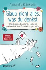 ISBN 9783747400432: Glaub nicht alles, was du denkst - Wie du deine Denkfehler entlarvst und endlich freie Entscheidungen triffst