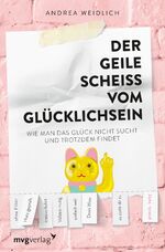 ISBN 9783747400531: Der geile Scheiß vom Glücklichsein – Wie man das Glück nicht sucht und trotzdem findet