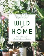 ISBN 9783747400821: Wild at Home - Eine Anleitung für glückliche Zimmerpflanzen