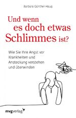 ISBN 9783747402849: Und wenn es doch etwas Schlimmes ist? - Wie Sie Ihre Angst vor Krankheiten verstehen und überwinden