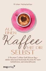 ISBN 9783747404034: Auf einen Kaffee mit dir selbst: 5 Minuten Coffee-Self-Talk am Tag – deine lebensverändernde Routine für mehr Selbstliebe und Lebensfreude