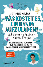 ISBN 9783747405925: Was kostet es, ein Handy aufzuladen?  und andere nützliche Mathe-Fragen Praktisches Mathewissen für den Alltag, das du so in der Schule nicht gelernt hast. Einfach Mathe verstehen mit MatheNick