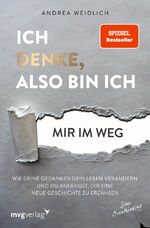 ISBN 9783747406038: Ich denke, also bin ich... mir im Weg – Wie deine Gedanken dein Leben verändern und du anfängst, dir eine neue Geschichte zu erzählen (SPIEGEL-BESTSELLER)