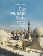 Das Wunder Kairo - Geschichten aus der Mutter aller Städte