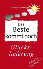 ISBN 9783748109372: Das Beste kommt noch - Glückslieferung, vegetative Therapiewissenschaften