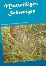 ISBN 9783748109761: Mutwilliges Schweigen - Die MS Lüge oder: Die wahren Ursachen der Multiplen Sklerose