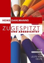 ISBN 9783748110248: Zugespitzt und abGEDICHTEt – Neue Gedichte für Leute von heute