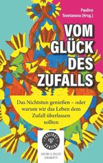 ISBN 9783748110613: Vom Glück des Zufalls – Das Nichtstun genießen, oder warum wir das Leben dem Zufall überlassen sollten