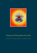 ISBN 9783748112686: Erkenne die Botschaften der Seele - Eine leichte und verständliche Anleitung um wieder hellsehen zu lernen