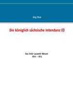 ISBN 9783748118640: Die koeniglich saechsische Intendanz (I)