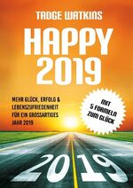 ISBN 9783748121992: Happy 2019 – Mehr Glück, Erfolg & Lebenszufriedenheit für ein großartiges Jahr 2019