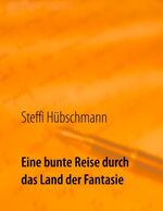 ISBN 9783748139966: Eine bunte Reise durch das Land der Fantasie - eine Sammlung zauberhafter Kurzgeschichten