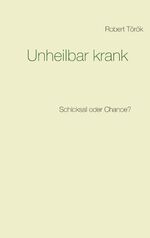 ISBN 9783748172642: Unheilbar krank – Schicksal oder Chance?