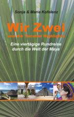 ISBN 9783748183273: Wir Zwei und die Yucatán Highlights – eine viertägige Rundreise durch die Welt der Maya