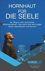 ISBN 9783748190332: Hornhaut für die Seele - Der Weg zu mehr psychischer Widerstandskraft - Das macht dich stark gegen Stress, Depressionen und Burnout