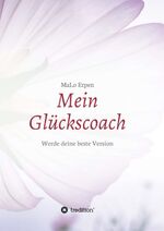 ISBN 9783748200796: Mein Glückscoach - Werde deine beste Version