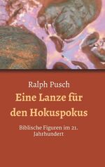 ISBN 9783748245872: Eine Lanze für den Hokuspokus – Biblische Figuren im 21. Jahrhundert