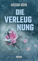 ISBN 9783748253761: Die Verleugnung | Roman | Taschenbuch | 224 S. | Deutsch | 2019 | tredition | EAN 9783748253761