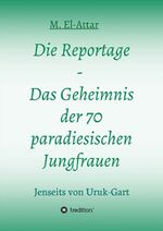 ISBN 9783748256809: Die Reportage - Das Geheimnis der 70 paradiesischen Jungfrauen – Jenseits von Uruk-Gart