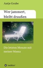 ISBN 9783748272373: Wer jammert, bleibt draußen – Die letzten Monate mit meiner Mama