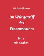 ISBN 9783748276401: Im Würgegriff des Finanzsektors - Teil 1: Die Banken