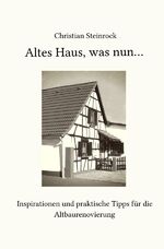 ISBN 9783748511670: Altes Haus, was nun... - Inspirationen und praktische Tipps für die Altbaurenovierung