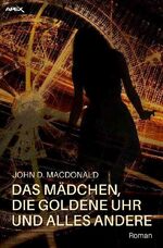 ISBN 9783748524120: DAS MÄDCHEN, DIE GOLDENE UHR UND ALLES ANDERE - Der Science-Fiction-Klassiker!