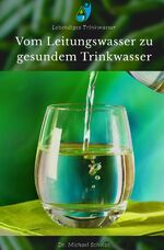 ISBN 9783748524922: Vom Leitungswasser zu gesundem Trinkwasser - Dein Weg zu gesundem Wasser einfach & verstandlich