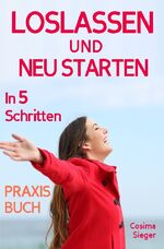 ISBN 9783748575054: Loslassen: DAS GROSSE PRAXISBUCH ZUM LOSLASSEN! Wie Sie in 5 Schritten loslassen, von Herzen verzeihen und glücklich neu starten! Das Geheimnis, wie loslassen ganz einfach geht und warum Sie auch loslassen sollten! - (inkl. Die 3 wahren Gründe, warum Sie