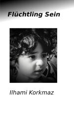 ILHAMI KORKMAZ: Flüchtling Sein