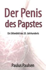 Paulus Paulsen: Der Penis des Papstes. -