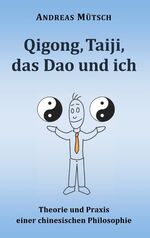 ISBN 9783749409235: Qigong, Taiji, das Dao und ich - Theorie und Praxis einer chinesischen Philosophie