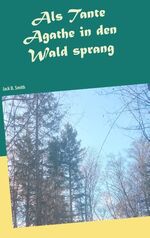 ISBN 9783749451449: Als Tante Agathe in den Wald sprang