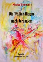 ISBN 9783749453443: Die Wolken fliegen nach Jerusalem | Gedichte von Heimat und Exil | Khaled Shomali | Taschenbuch | Paperback | 68 S. | Deutsch | 2020 | Books on Demand GmbH | EAN 9783749453443