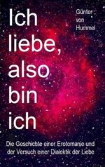 ISBN 9783749482238: Ich liebe, also bin ich - Die Geschichte einer Erotomanie und der Versuch einer Dialektik der Liebe