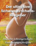 ISBN 9783749483594: Der ultimative Schwangerschafts-Ratgeber – Inklusive Schwangerschafts-Vorbereitungs-Checkliste als Bonus