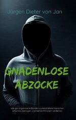 ISBN 9783749486526: Gnadenlose Abzocke – Wie gut organisierte Banden zumeist ältere Menschen schamlos betrügen und hierbei Millionen verdienen