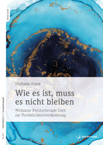 ISBN 9783749504718: Wie es ist, muss es nicht bleiben - Wirksame Psychotherapie-Tools zur Persönlichkeitsveränderung