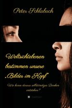 ISBN 9783749734689: Weltsichtebenen bestimmen unsere „Bilder im Kopf“ - Wie kann daraus selbständiges Denken entstehen?