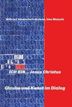 ISBN 9783749766758: ICH BIN... Jesus Christus – Glaube und Kunst im Dialog