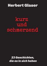 ISBN 9783749769407: kurz und schmerzend: 23 Geschichten, die es in sich haben