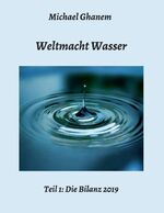 ISBN 9783749778256: Weltmacht Wasser - Teil 1: Die Bilanz 2019