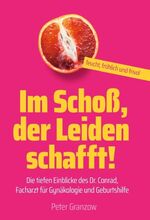 ISBN 9783749778515: Im Schoß, der Leiden schafft - Feucht, fröhlich & frivol - Die tiefen Einblicke des Dr. Conrad, Facharzt für Gynäkologie und Geburtshilfe