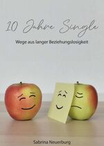 ISBN 9783749798452: 10 Jahre Single – Wege aus langer Beziehungslosigkeit