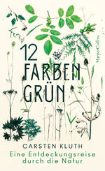 ISBN 9783749900152: 12 Farben Grün - Eine Entdeckungsreise durch die Natur | Eine Entdeckungsreise durch die Natur | Carsten Kluth | Buch | 320 S. | Deutsch | 2021 | HarperCollins | EAN 9783749900152