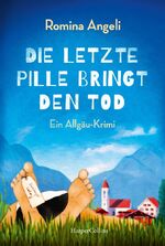 ISBN 9783749901401: Die letzte Pille bringt den Tod - Rentnerin Walli Schimmel und Kommissar Wolfi Schimmel 1.Fall - Ein Allgäu-Roman